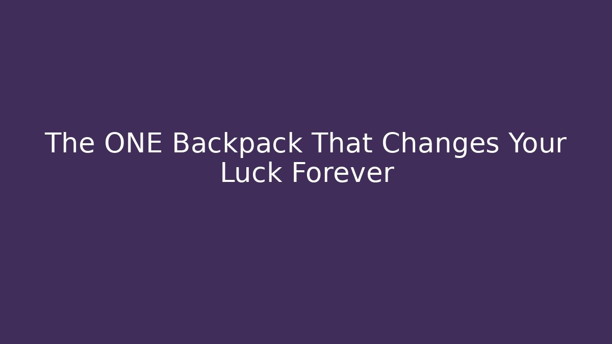 The ONE Backpack That Changes Your Luck Forever