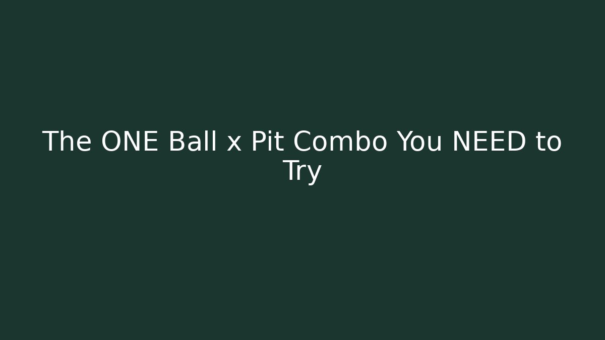 The ONE Ball x Pit Combo You NEED to Try