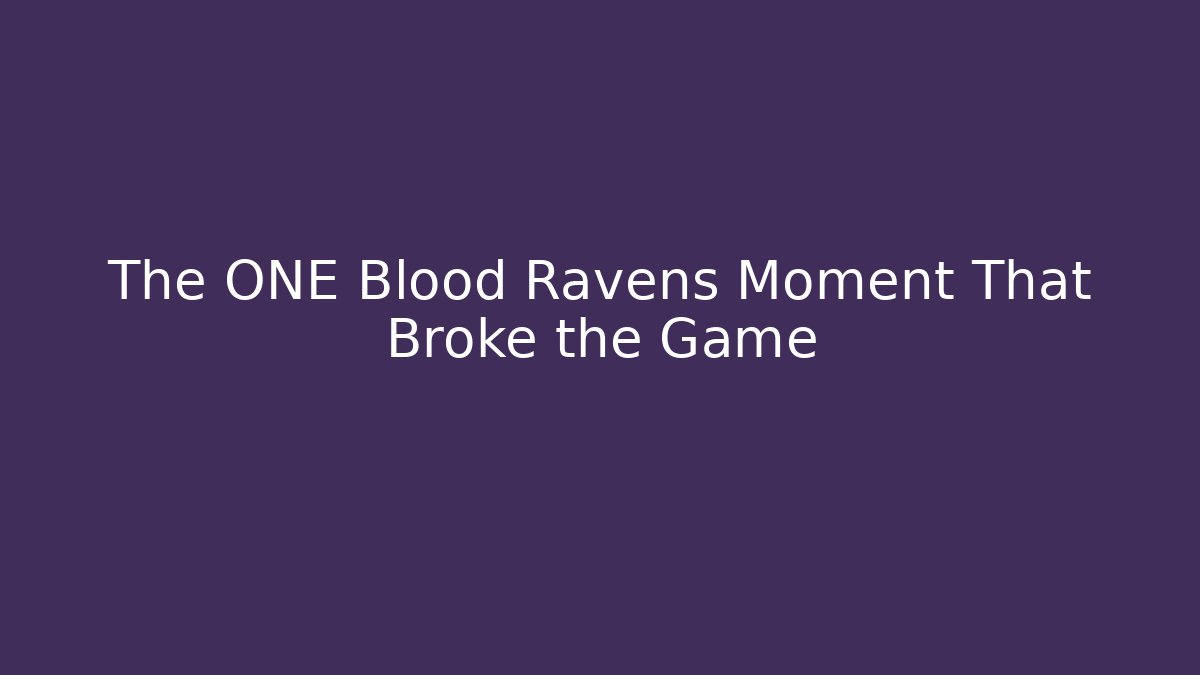 The ONE Blood Ravens Moment That Broke the Game