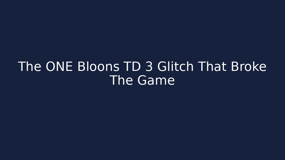 The ONE Bloons TD 3 Glitch That Broke The Game