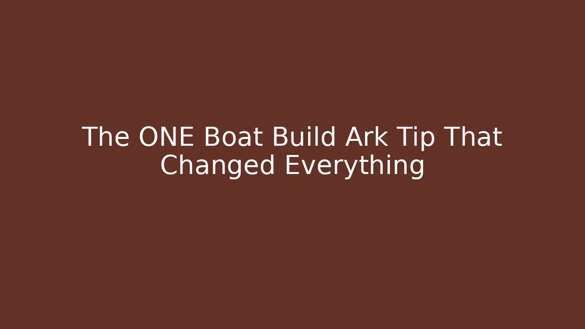 The ONE Boat Build Ark Tip That Changed Everything - Critter Realm