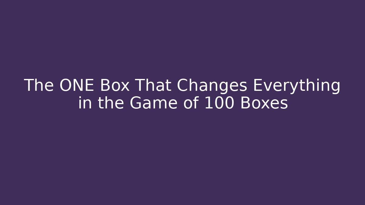 The ONE Box That Changes Everything in the Game of 100 Boxes