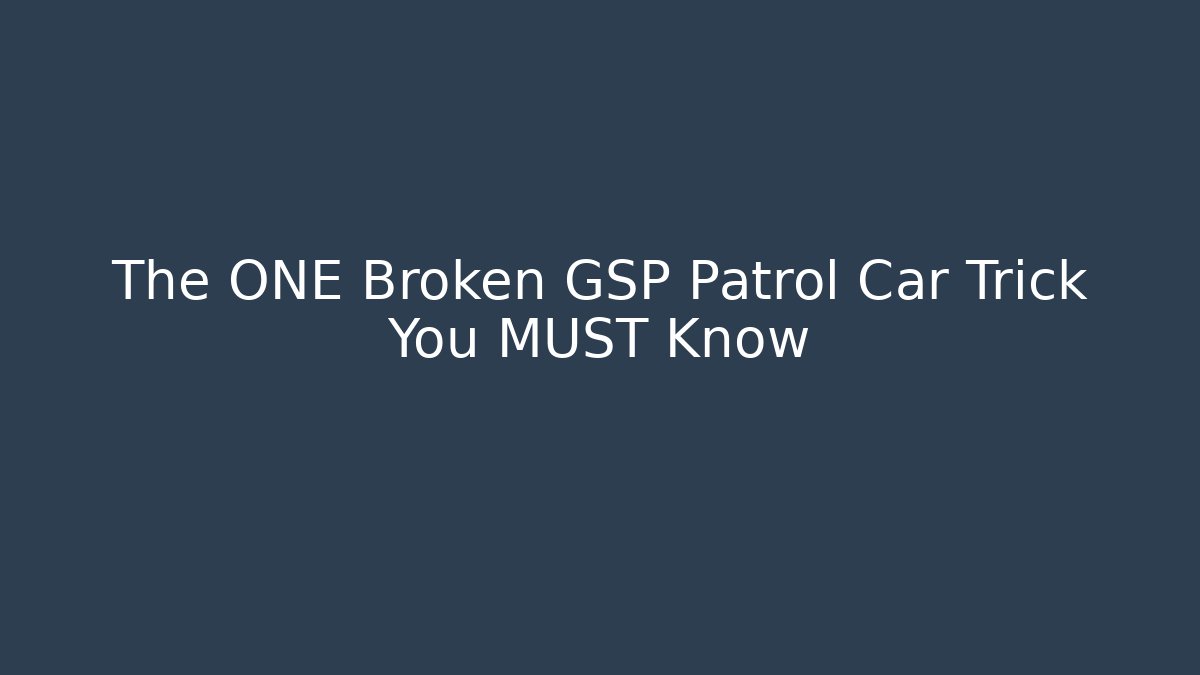 The ONE Broken GSP Patrol Car Trick You MUST Know