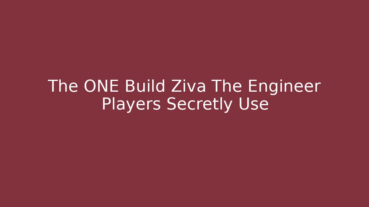 The ONE Build Ziva The Engineer Players Secretly Use