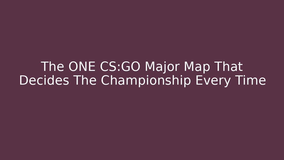 The ONE CS:GO Major Map That Decides The Championship Every Time