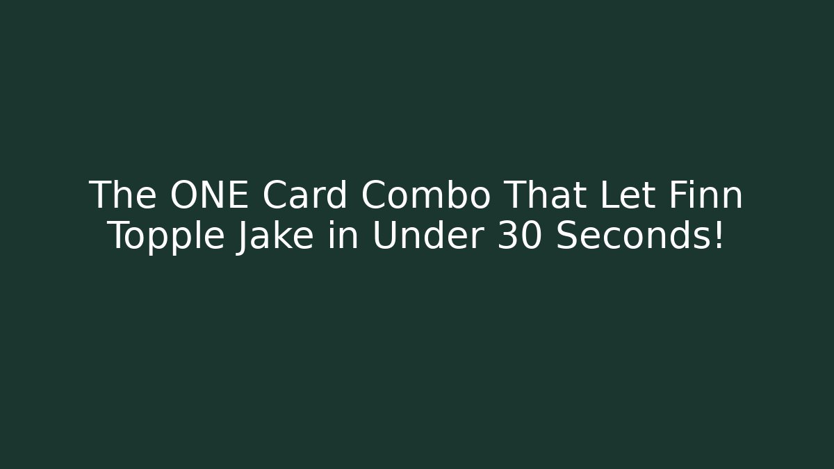 The ONE Card Combo That Let Finn Topple Jake in Under 30 Seconds!