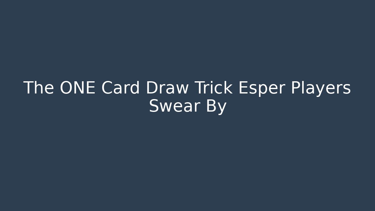 The ONE Card Draw Trick Esper Players Swear By