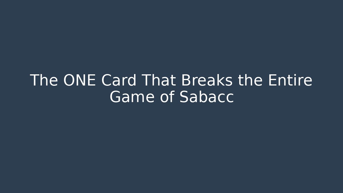 The ONE Card That Breaks the Entire Game of Sabacc