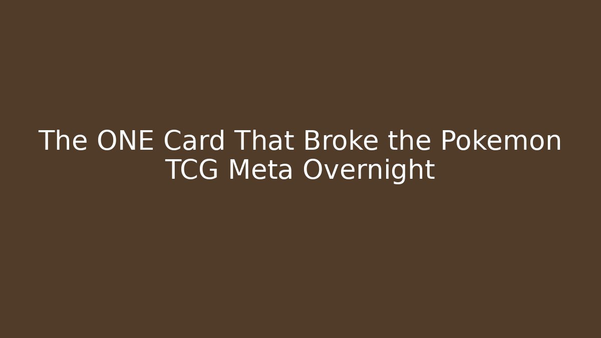 The ONE Card That Broke the Pokémon TCG Meta Overnight