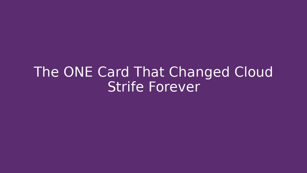 The ONE Card That Changed Cloud Strife Forever