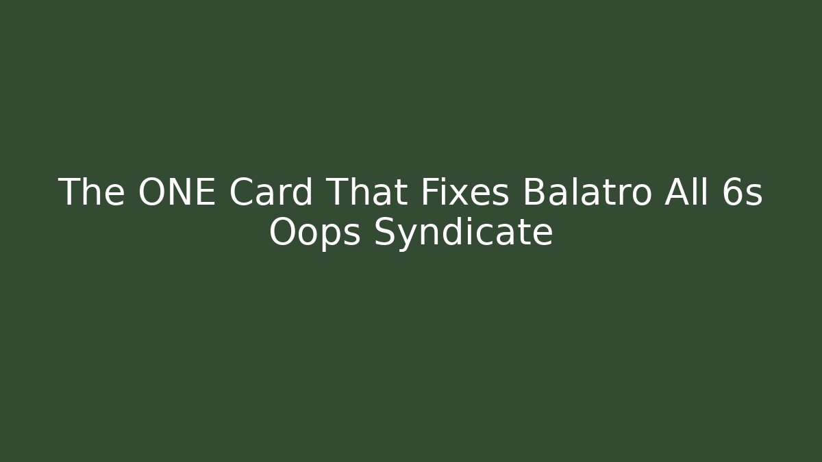 The ONE Card That Fixes Balatro All 6s Oops Syndicate