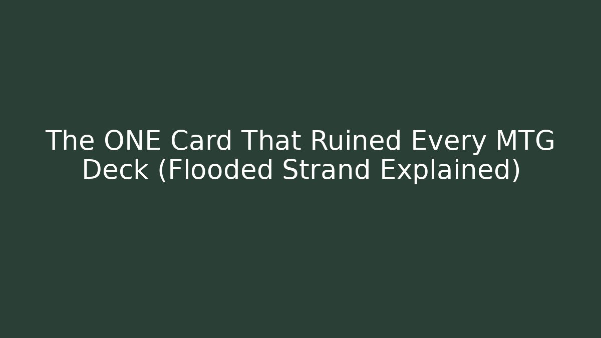 The ONE Card That Ruined Every MTG Deck (Flooded Strand Explained)