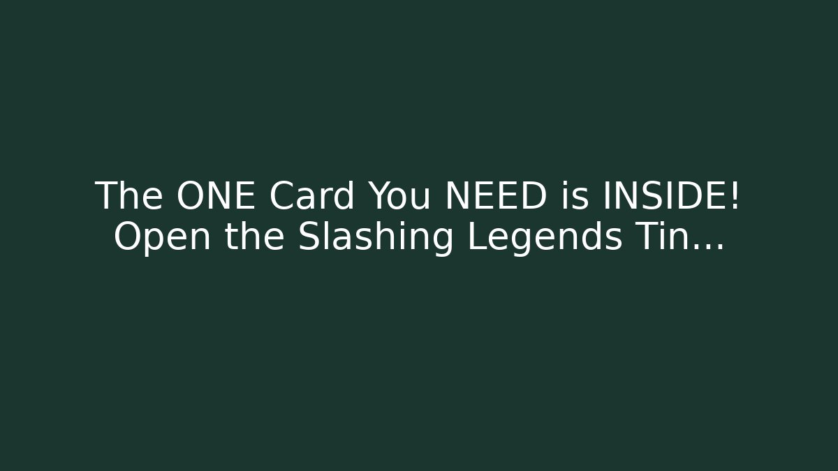 The ONE Card You NEED is INSIDE! Open the Slashing Legends Tin…