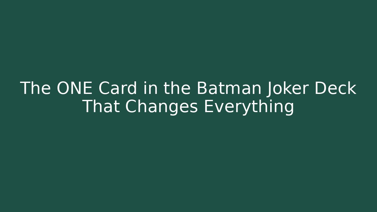 The ONE Card in the Batman Joker Deck That Changes Everything