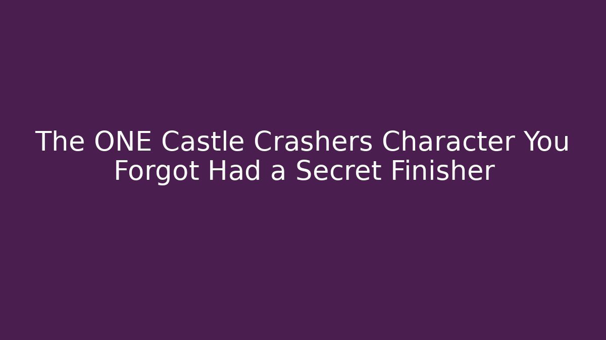 The ONE Castle Crashers Character You Forgot Had a Secret Finisher