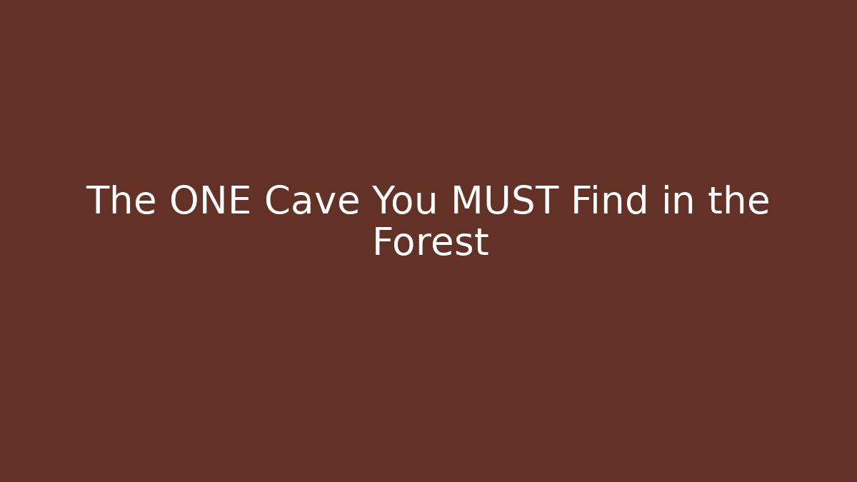 The ONE Cave You MUST Find in the Forest