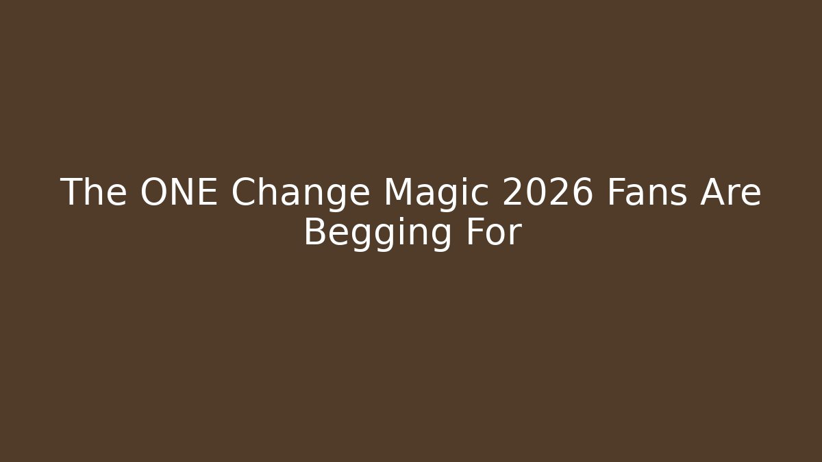 The ONE Change Magic 2026 Fans Are Begging For