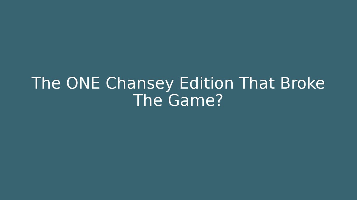 The ONE Chansey Edition That Broke The Game?