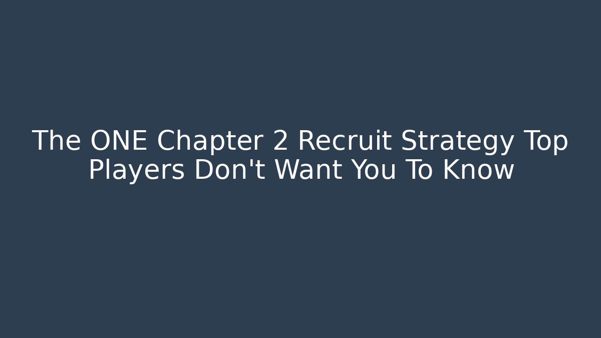 The ONE Chapter 2 Recruit Strategy Top Players Don't Want You To Know