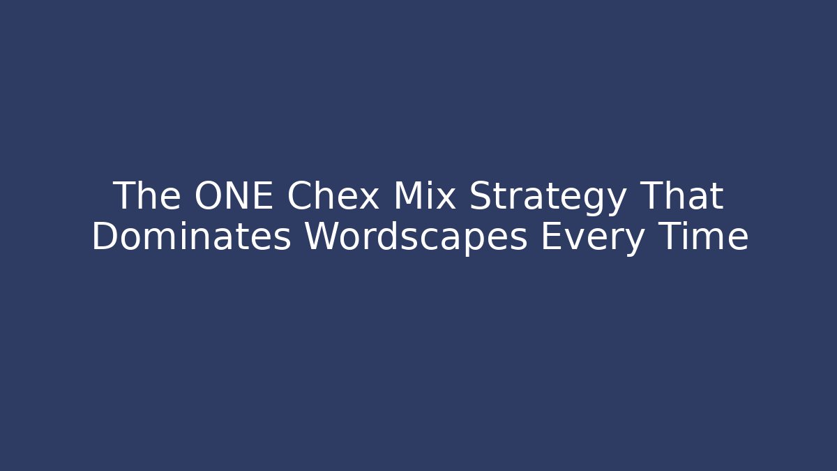 The ONE Chex Mix Strategy That Dominates Wordscapes Every Time