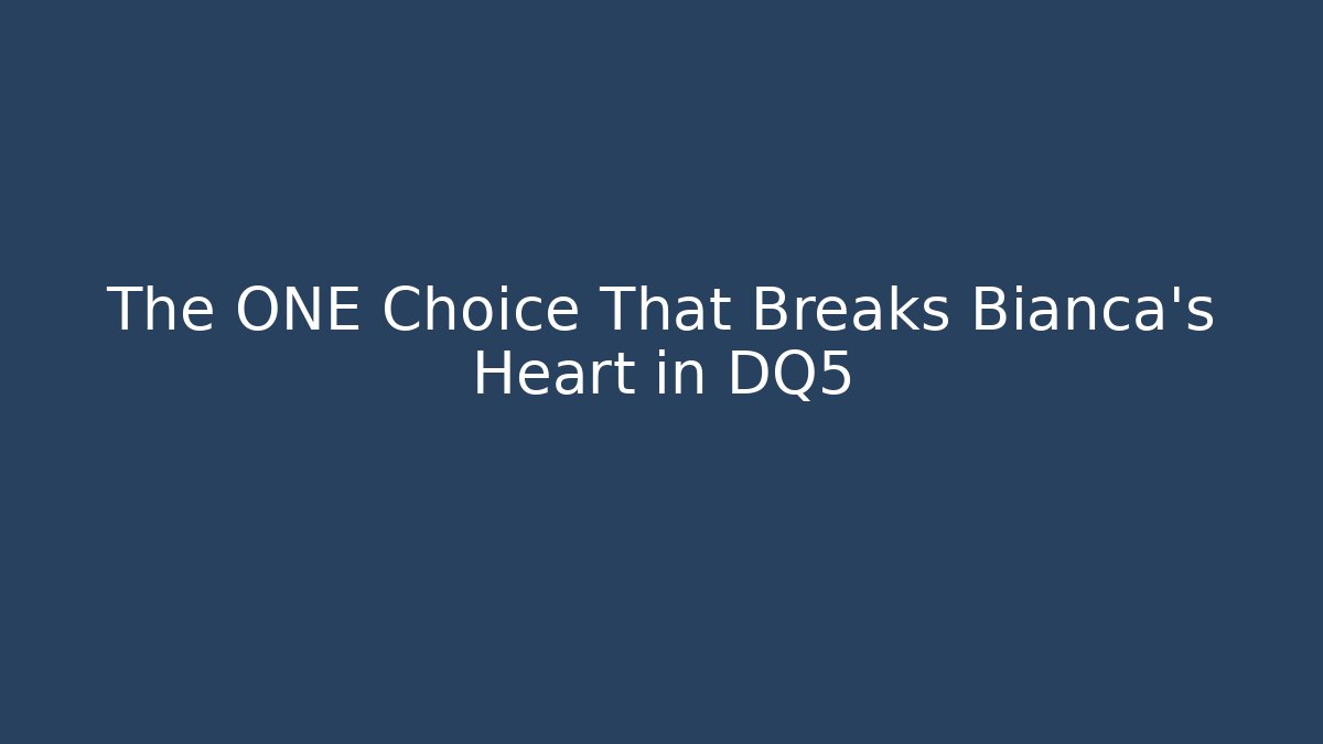 The ONE Choice That Breaks Bianca's Heart in DQ5