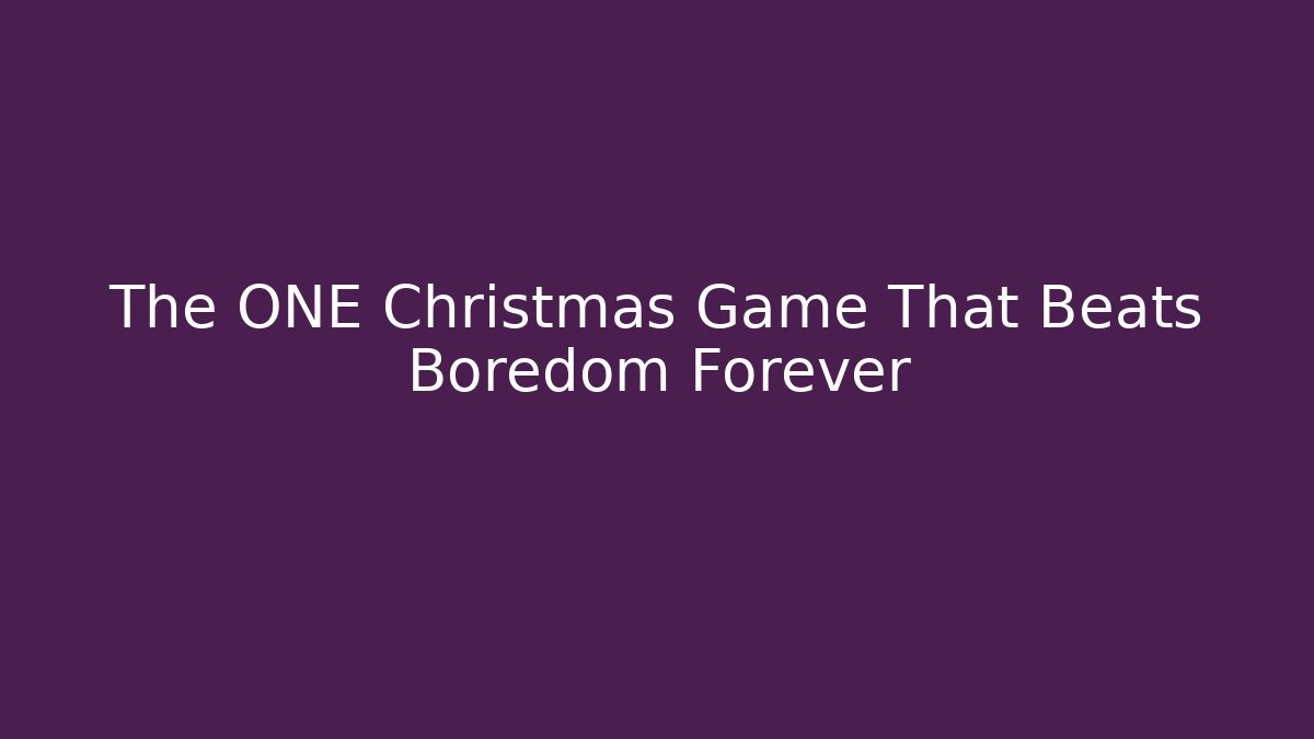 The ONE Christmas Game That Beats Boredom Forever