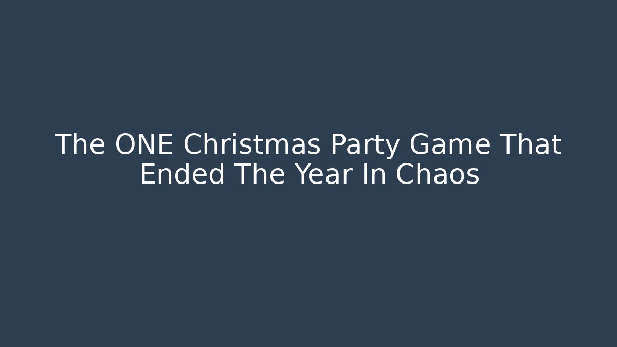 The ONE Christmas Party Game That Ended The Year In Chaos