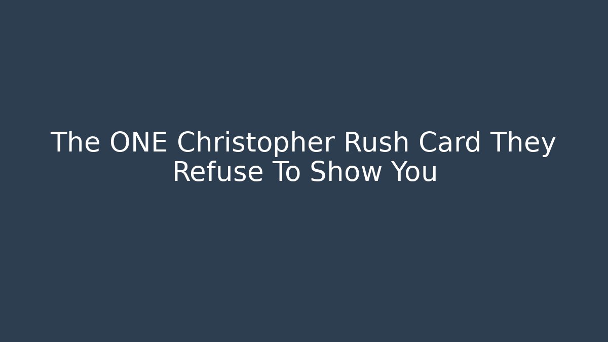 The ONE Christopher Rush Card They Refuse To Show You