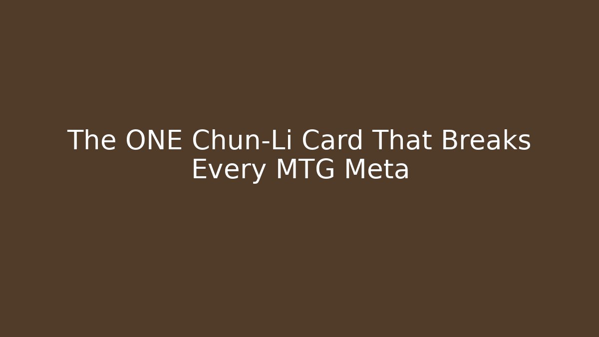 The ONE Chun-Li Card That Breaks Every MTG Meta