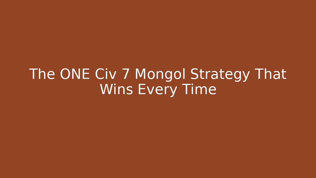 The ONE Civ 7 Mongol Strategy That Wins Every Time