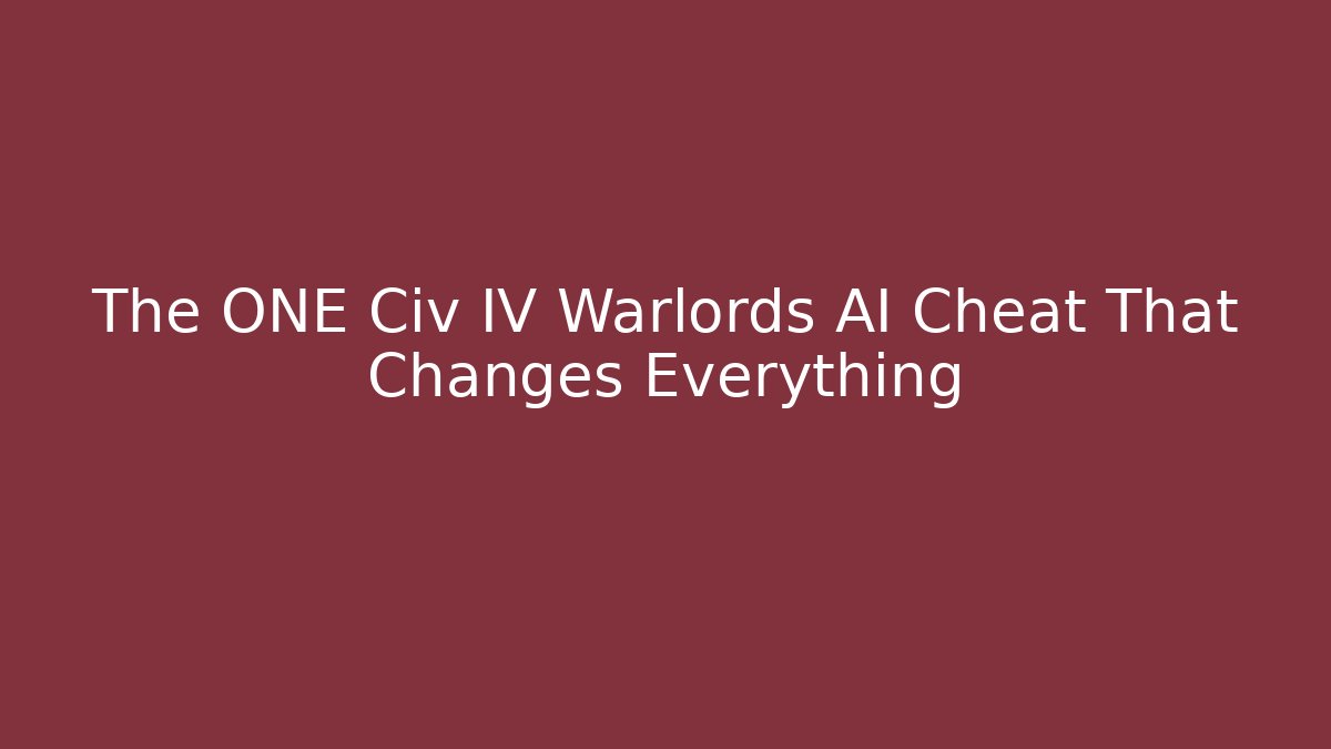 The ONE Civ IV Warlords AI Cheat That Changes Everything