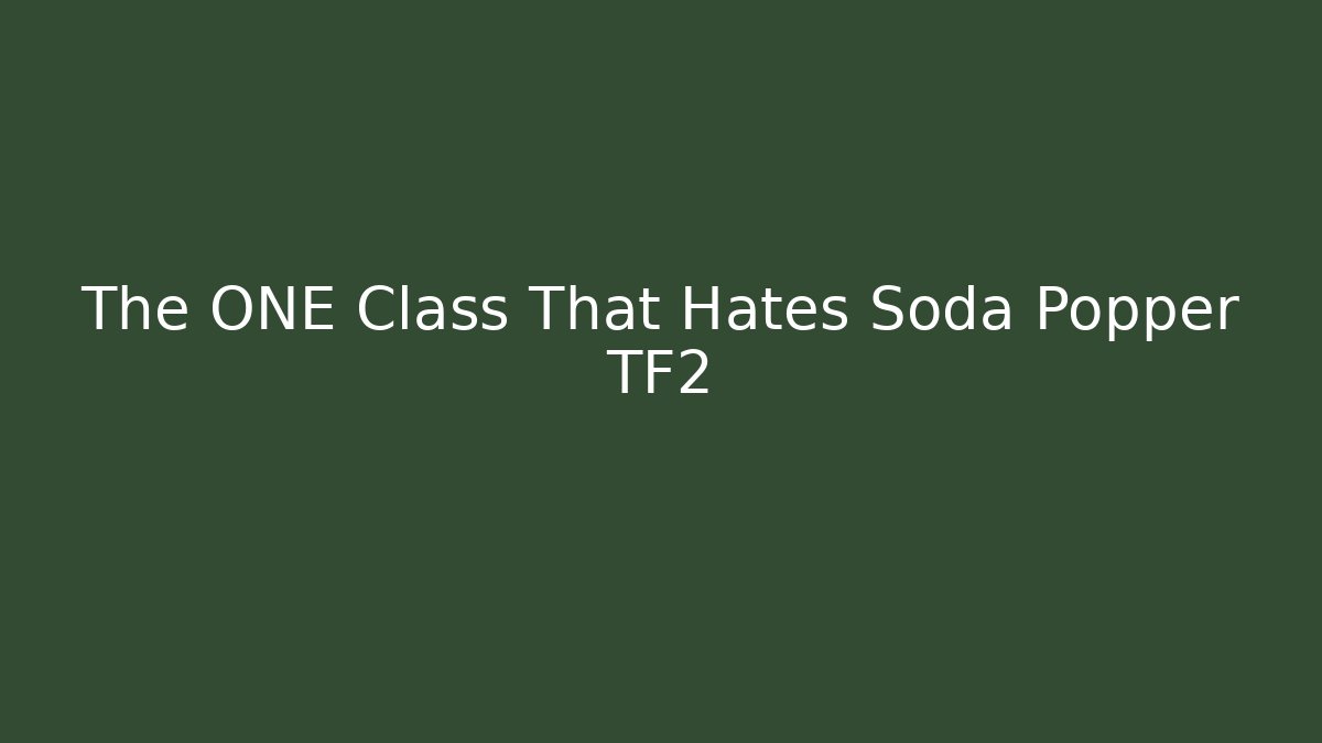The ONE Class That Hates Soda Popper TF2