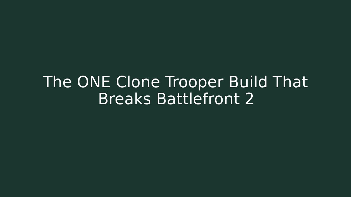 The ONE Clone Trooper Build That Breaks Battlefront 2