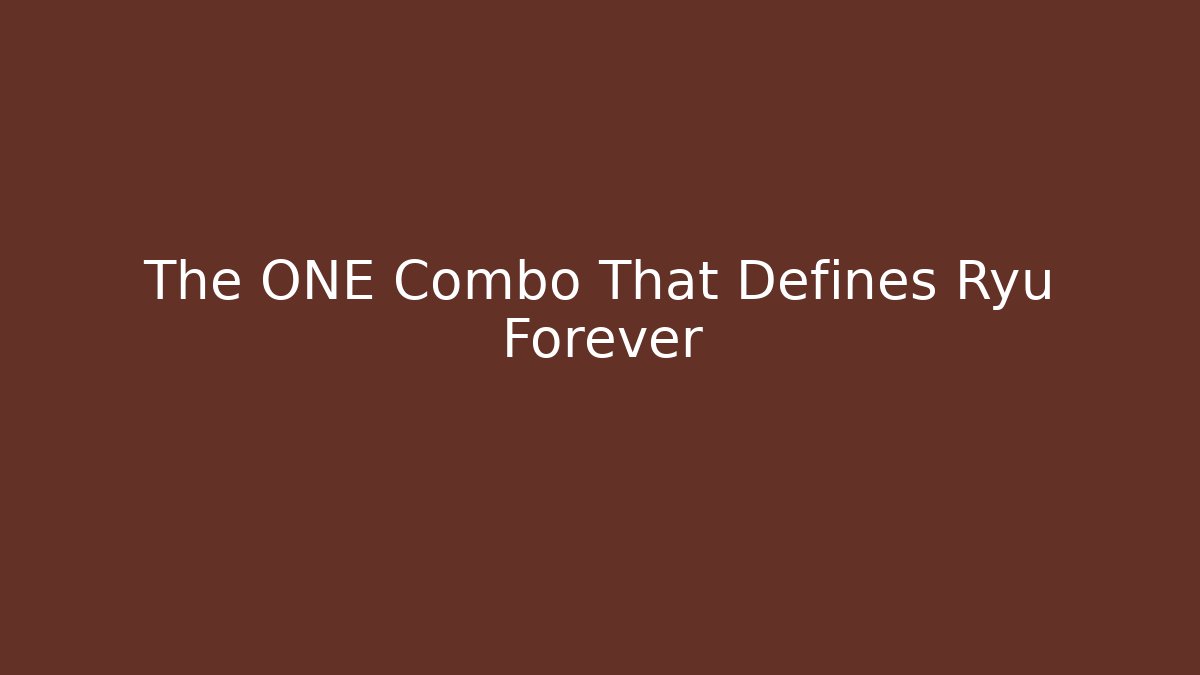 The ONE Combo That Defines Ryu Forever
