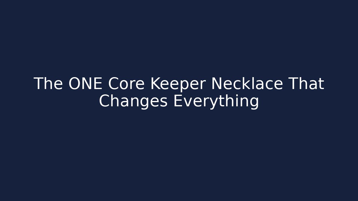 The ONE Core Keeper Necklace That Changes Everything