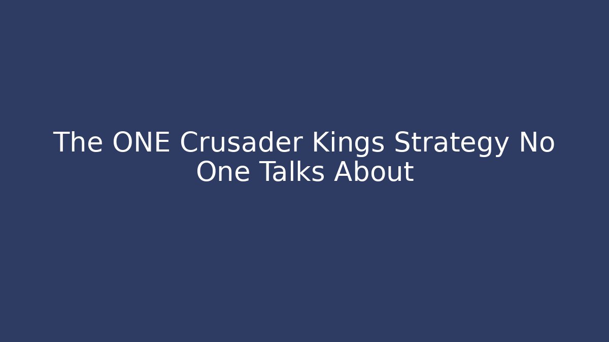 The ONE Crusader Kings Strategy No One Talks About