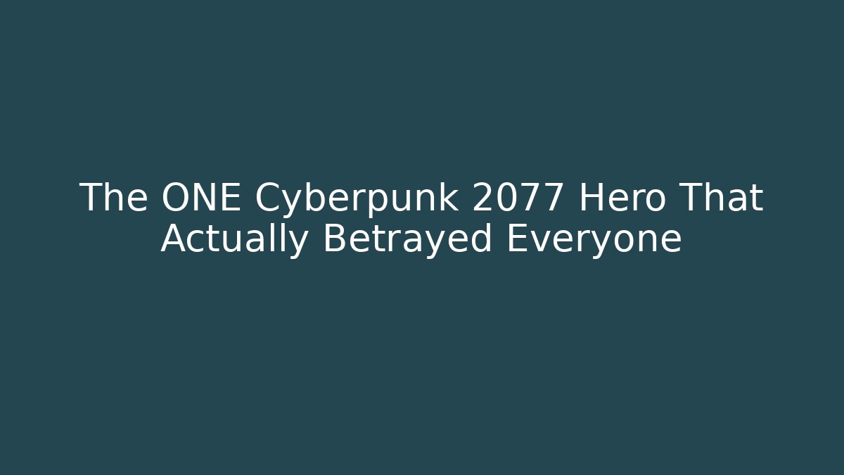 The ONE Cyberpunk 2077 Hero That Actually Betrayed Everyone