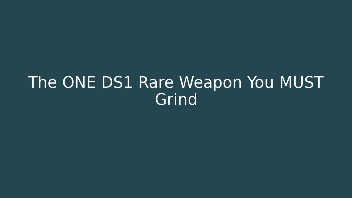 The ONE DS1 Rare Weapon You MUST Grind
