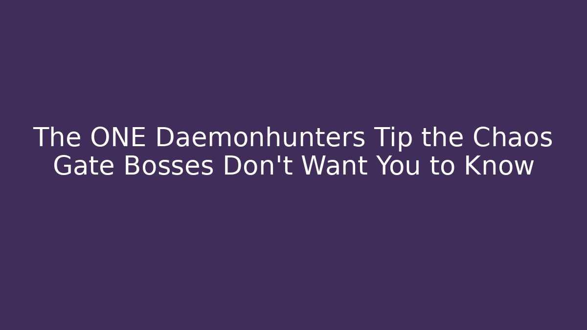 The ONE Daemonhunters Tip the Chaos Gate Bosses Don't Want You to Know