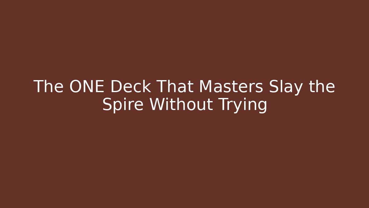 The ONE Deck That Masters Slay the Spire Without Trying