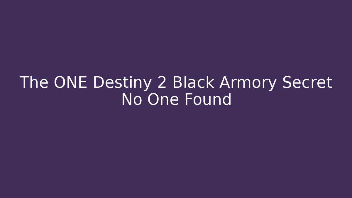 The ONE Destiny 2 Black Armory Secret No One Found
