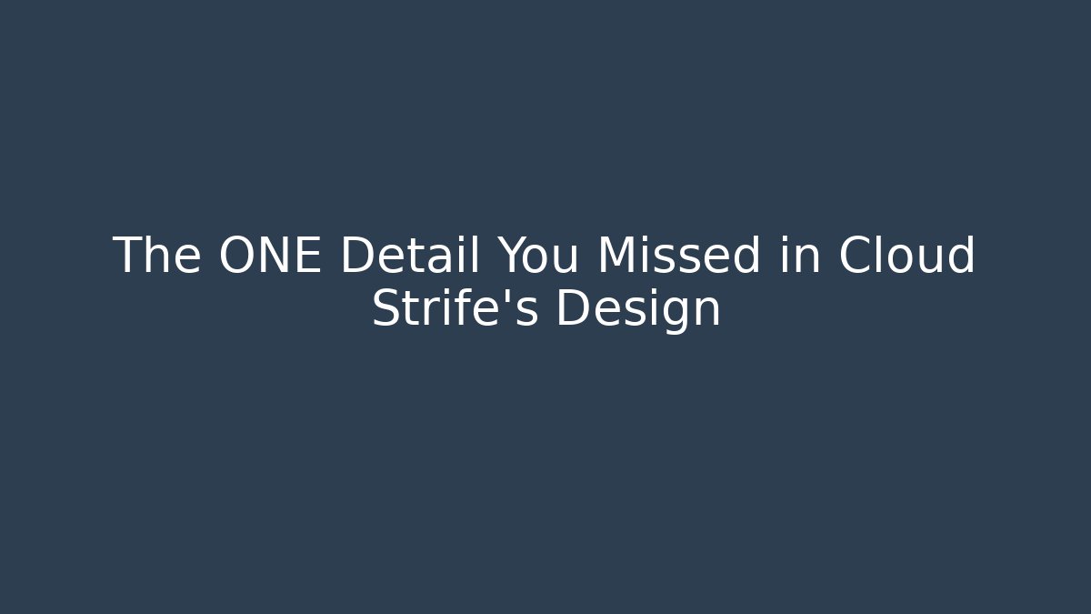 The ONE Detail You Missed in Cloud Strife’s Design
