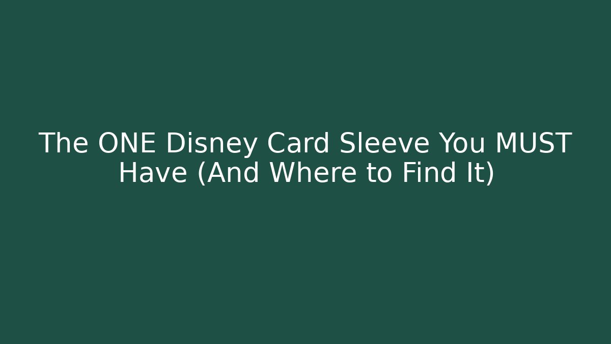 The ONE Disney Card Sleeve You MUST Have (And Where to Find It)