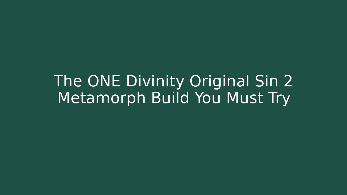 The ONE Divinity Original Sin 2 Metamorph Build You Must Try