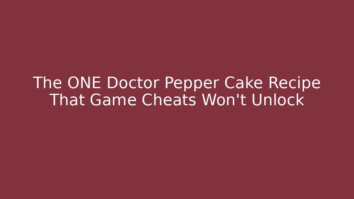 The ONE Doctor Pepper Cake Recipe That Game Cheats Won't Unlock