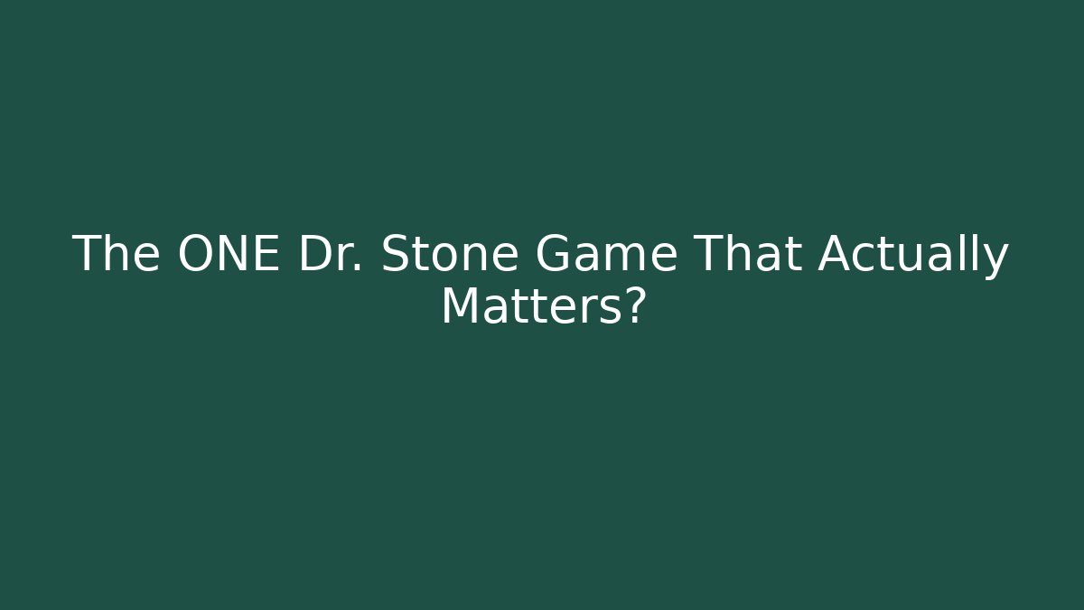 The ONE Dr. Stone Game That Actually Matters?