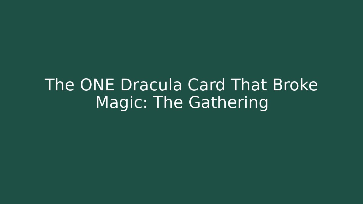 The ONE Dracula Card That Broke Magic: The Gathering