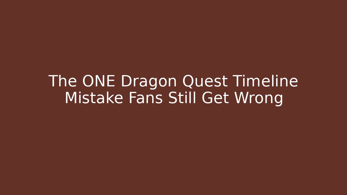 The ONE Dragon Quest Timeline Mistake Fans Still Get Wrong - Critter Realm