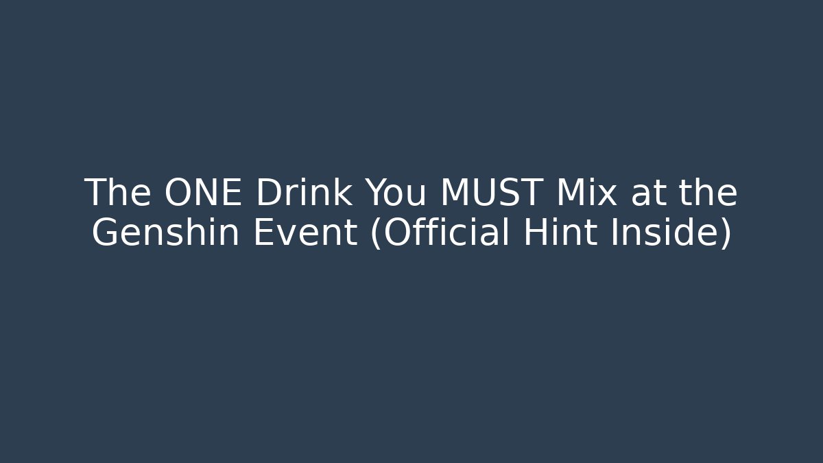 The ONE Drink You MUST Mix at the Genshin Event (Official Hint Inside)