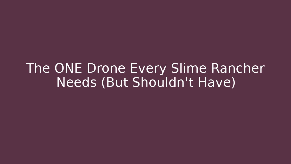 The ONE Drone Every Slime Rancher Needs (But Shouldn't Have) - Critter Realm